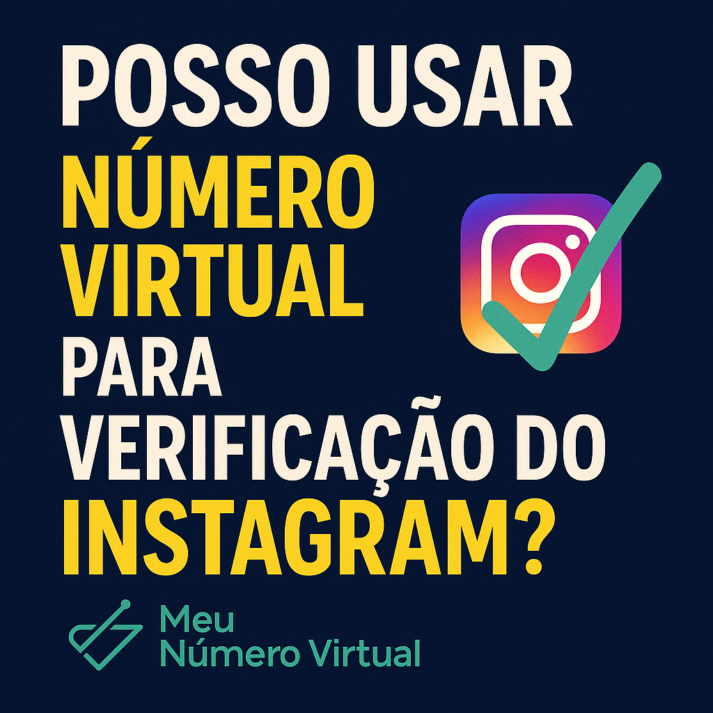 Posso Usar Número Virtual para Verificação do Instagram?