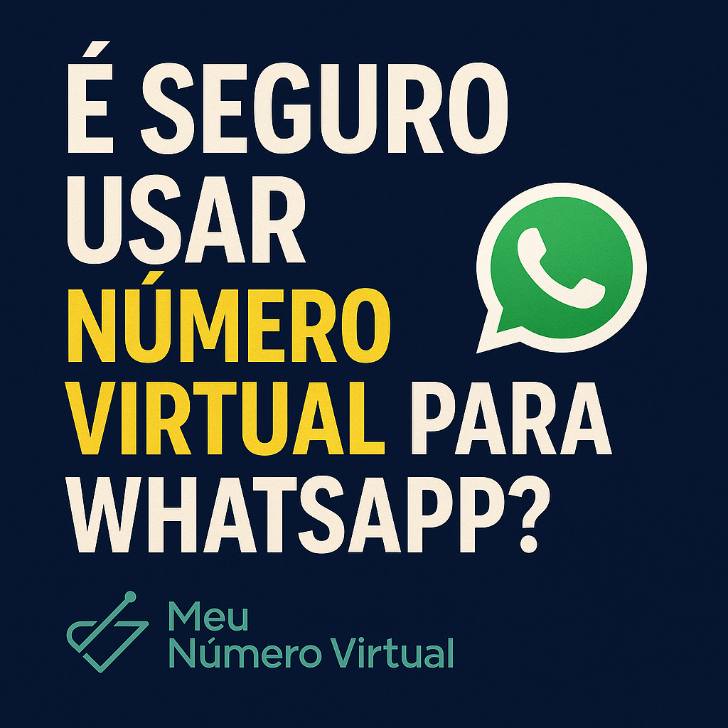 É Seguro Usar Número Virtual para WhatsApp?