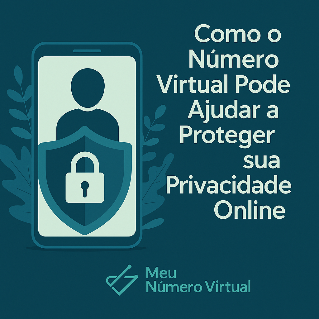 Como o Número Virtual Pode Ajudar a Proteger sua Privacidade Online